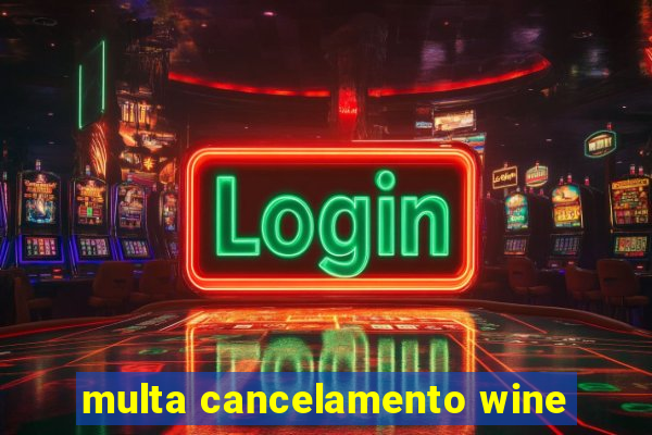 multa cancelamento wine